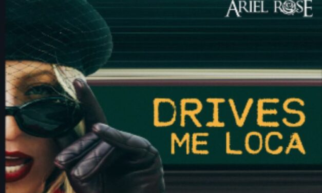 ARIEL ROSE LANZA EL ELECTRIZANTE POP-REGGAETÓN «DRIVES ME LOCA»