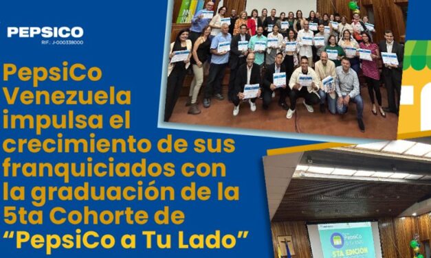 PepsiCo Venezuela impulsa el crecimiento de sus franquiciados con la graduación de la 5ta Cohorte de “PepsiCo a Tu Lado”
