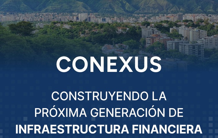 CONEXUS, construyendo la próxima generación de infraestructura financiera